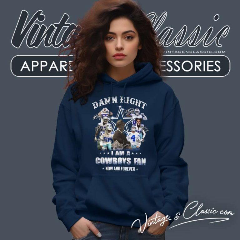 Damn Right Im A Dallas Cowboys Football Fan Now And Forever Signature Hoodie Damn Right Im A Dallas Cowboys Football Fan Now And Forever Signature Hoodie