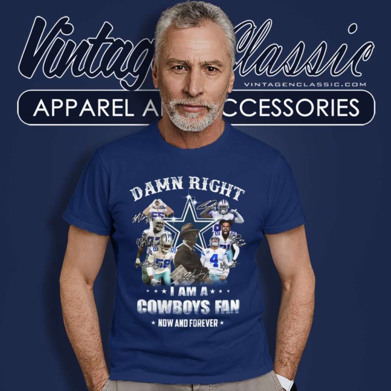 Damn Right Im A Dallas Cowboys Football Fan Now And Forever Signature T Shirt Damn Right Im A Dallas Cowboys Football Fan Now And Forever Signature T Shirt