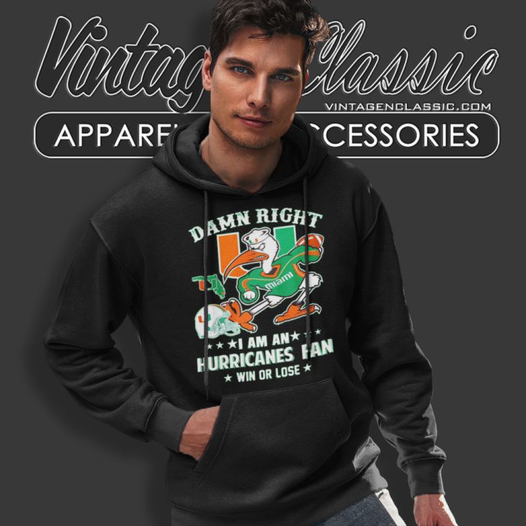 Damn Right Im A Miami Hurricanes Fan Win Or Lose Hoodie Damn Right Im A Miami Hurricanes Fan Win Or Lose Hoodie
