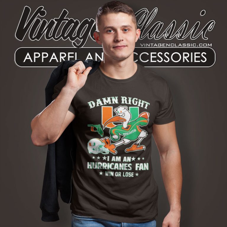 Damn Right Im A Miami Hurricanes Fan Win Or Lose T Shirt Damn Right Im A Miami Hurricanes Fan Win Or Lose T Shirt