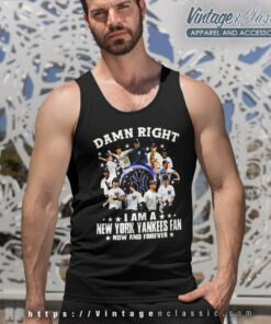Damn Right Im A New York Yankees Fan Now And Forever Tank Top Racerback