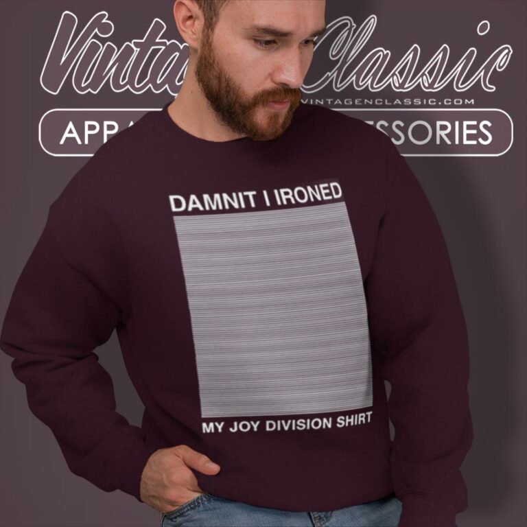 Damnit I Ironed My Joy Division Sweatshirt Damnit I Ironed My Joy Division Sweatshirt