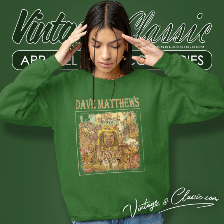 Dave Matthews Band Shirt Big Whiskey And The Groogrux King Sweatshirt Dave Matthews Band Shirt Big Whiskey And The Groogrux King Sweatshirt