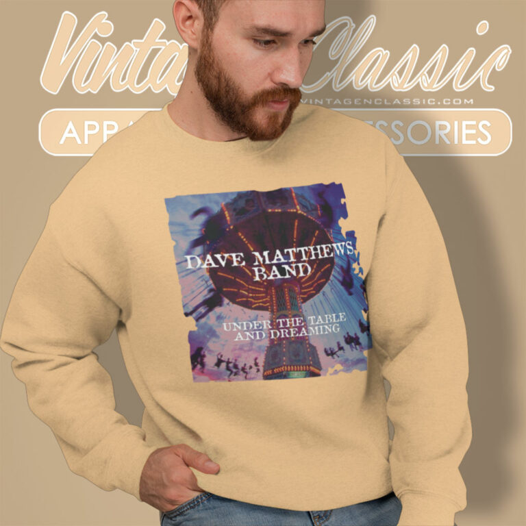 Dave Matthews Band Shirt Under The Table And Dreaming Sweatshirt Dave Matthews Band Shirt Under The Table And Dreaming Sweatshirt