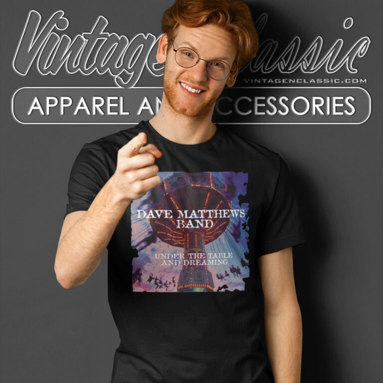 Dave Matthews Band Shirt Under The Table And Dreaming T Shirt Dave Matthews Band Shirt Under The Table And Dreaming T Shirt