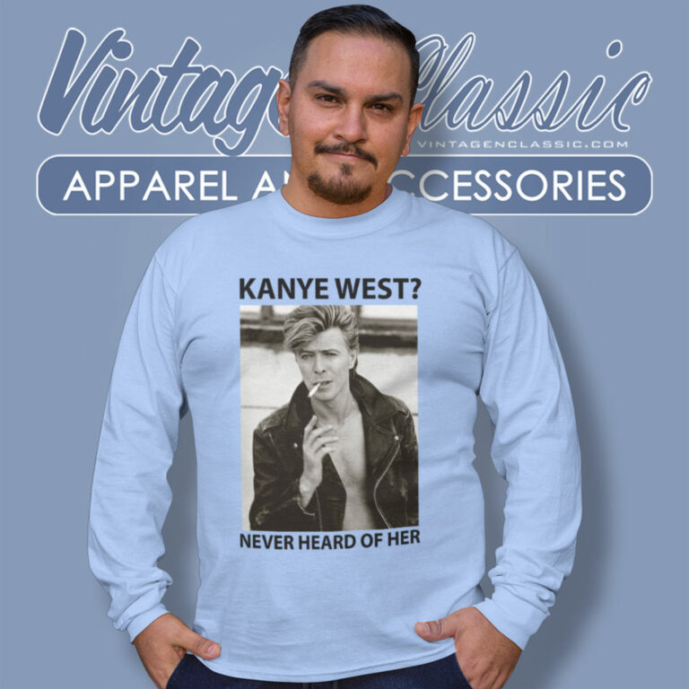 David Bowie Shirt Never Heard Of Her Long Sleeve Tee David Bowie Shirt Never Heard Of Her Long Sleeve Tee