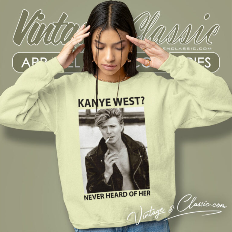 David Bowie Shirt Never Heard Of Her Sweatshirt David Bowie Shirt Never Heard Of Her Sweatshirt