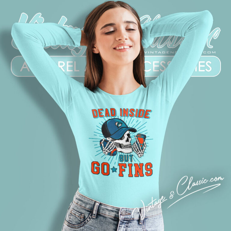 Dead Inside But Go Fins Miami Dolphins Long Sleeve Tee Dead Inside But Go Fins Miami Dolphins Long Sleeve Tee