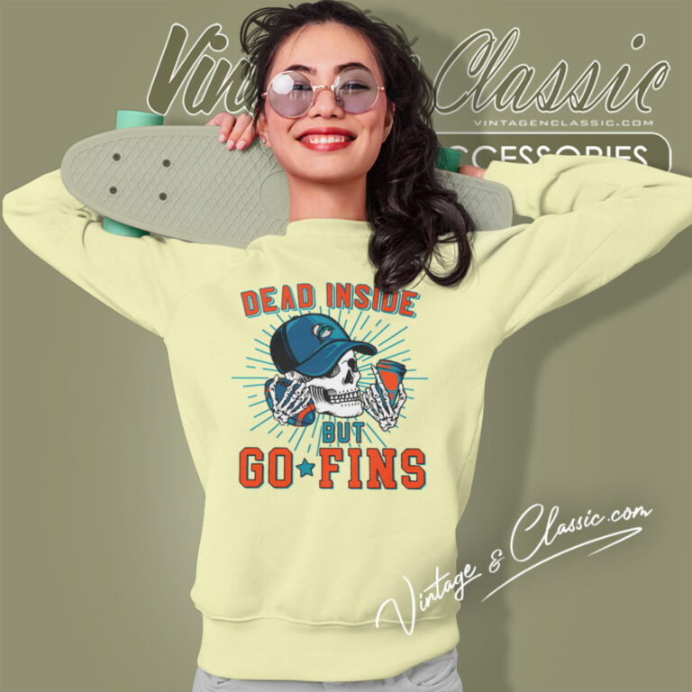 Dead Inside But Go Fins Miami Dolphins Sweatshirt Dead Inside But Go Fins Miami Dolphins Sweatshirt