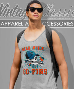 Dead Inside But Go Fins Miami Dolphins Tank Top Racerback