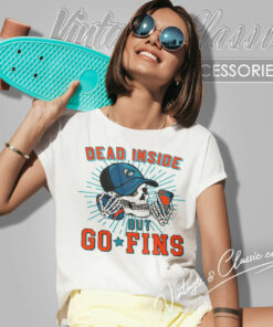 Dead Inside But Go Fins Miami Dolphins Shirt 6 Dead Inside But Go Fins Miami Dolphins Women T Shirt