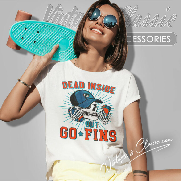 Dead Inside But Go Fins Miami Dolphins Women T Shirt Dead Inside But Go Fins Miami Dolphins Women T Shirt