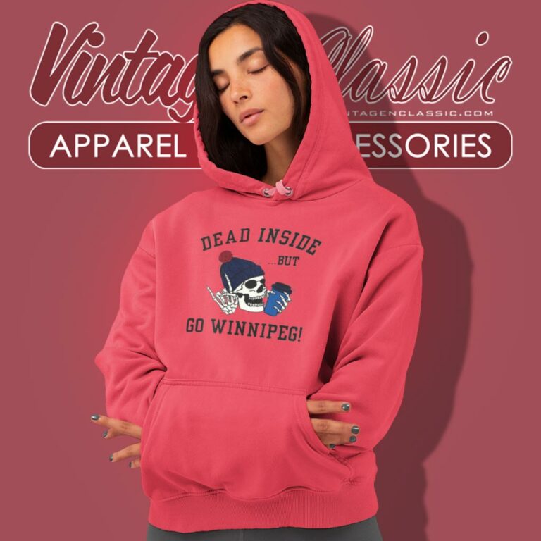 Dead Inside But Go Winnipeg Hoodie Dead Inside But Go Winnipeg Hoodie