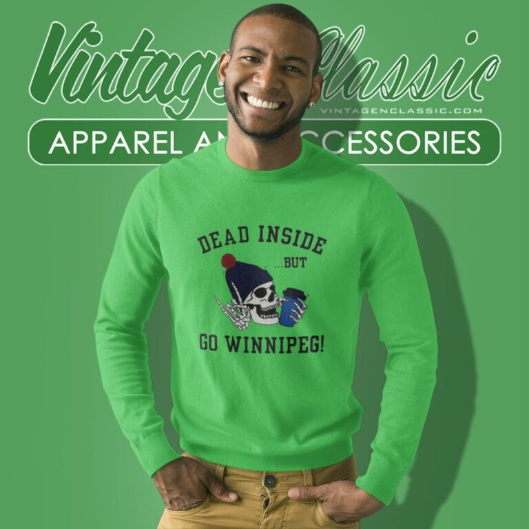 Dead Inside But Go Winnipeg Sweatshirt Dead Inside But Go Winnipeg Sweatshirt