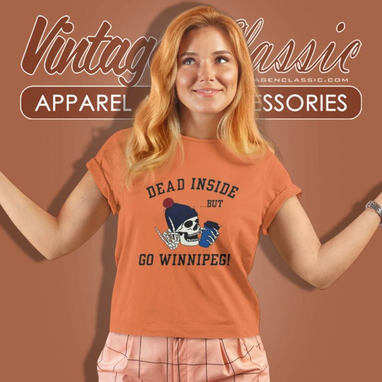 Dead Inside But Go Winnipeg Women T Shirt Dead Inside But Go Winnipeg Women T Shirt