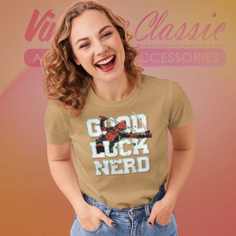 Deadpool Good Luck Nerd Shirt Women TShirt Deadpool Good Luck Nerd Shirt Women TShirt