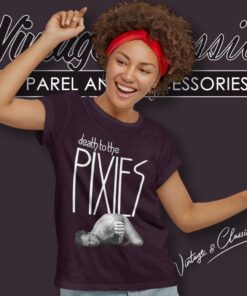 Death To The Pixies Shirt 6 Death To The Pixies Women T Shirt