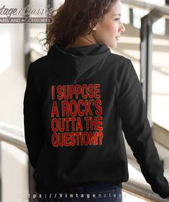 Def Leppard Shirt I Suppose A Rocks Outta The Question Backside Hoodie
