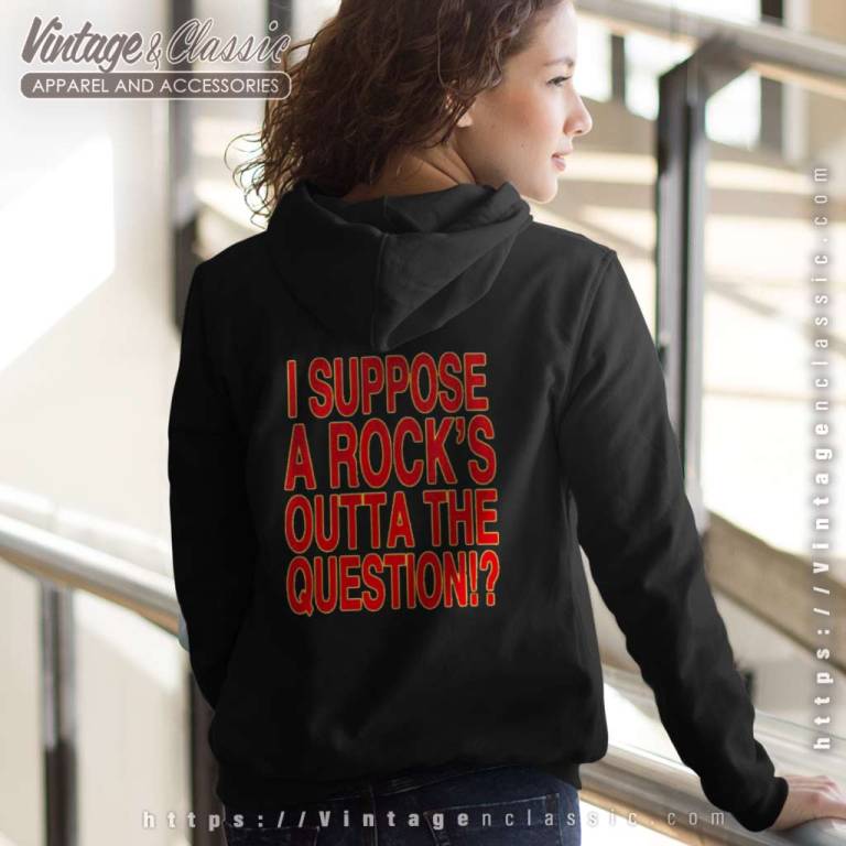 Def Leppard Shirt I Suppose A Rocks Outta The Question Backside Hoodie Def Leppard Shirt I Suppose A Rocks Outta The Question Backside Hoodie
