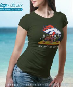 Denver Broncos Shirt Horror Movies You Cant Sit With Us Women TShirt