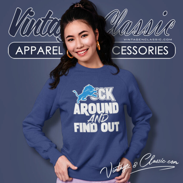 Detroit Lions Fuck Around And Find Out Sweatshirt Detroit Lions Fuck Around And Find Out Sweatshirt