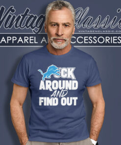 Detroit Lions Fuck Around And Find Out Shirt 4 Detroit Lions Fuck Around And Find Out T Shirt
