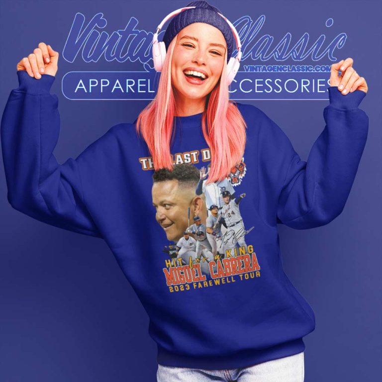 Detroit Tigers The Last Dance Hit For A King Miguel Cabrera 2023 Farewell Tour Sweatshirt Detroit Tigers The Last Dance Hit For A King Miguel Cabrera 2023 Farewell Tour Sweatshirt