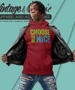 Dina Creiger Choose To Be Nice Shirt Needham Mother 4 Dina Creiger Choose To Be Nice Shirt Needham Mother Hoodie