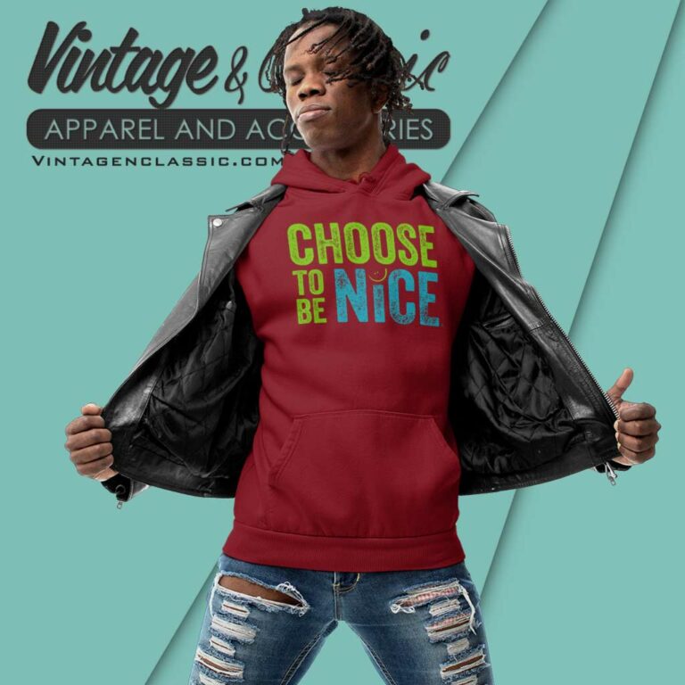 Dina Creiger Choose To Be Nice Shirt Needham Mother Hoodie Dina Creiger Choose To Be Nice Shirt Needham Mother Hoodie