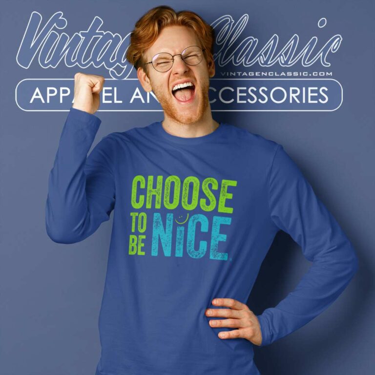 Dina Creiger Choose To Be Nice Shirt Needham Mother Long Sleeve Tee Dina Creiger Choose To Be Nice Shirt Needham Mother Long Sleeve Tee