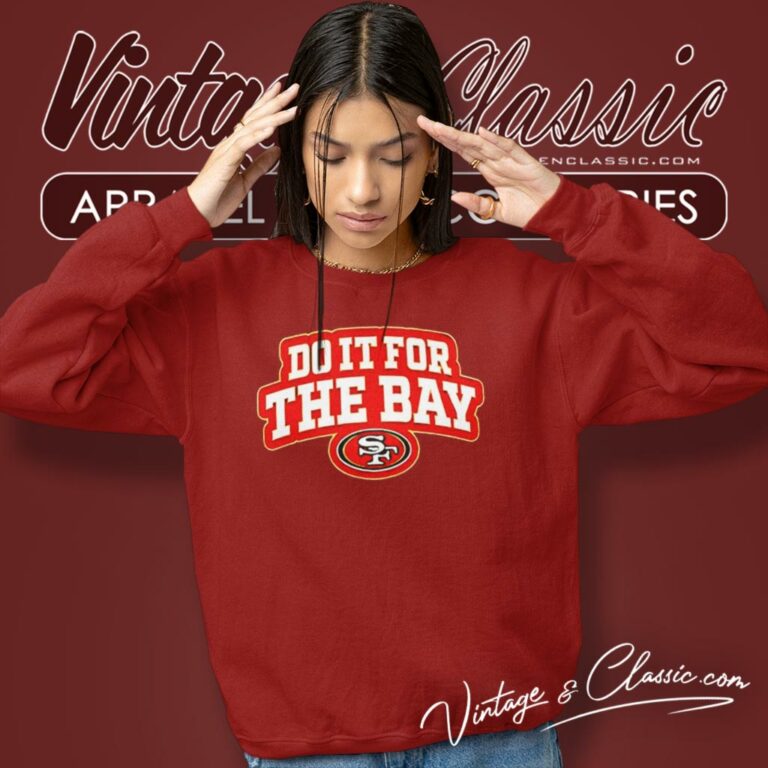 Do It For The Bay San Francisco 49ers Sweatshirt Do It For The Bay San Francisco 49ers Sweatshirt