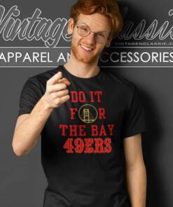 Do It For The Bay NFL San Francisco 49ers T Shirt