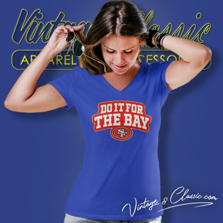 Do It For The Bay San Francisco 49ers V Neck TShirt 1 Do It For The Bay San Francisco 49ers V Neck TShirt 1