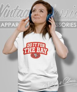 Do It For The Bay San Francisco 49ers Women T Shirt 1