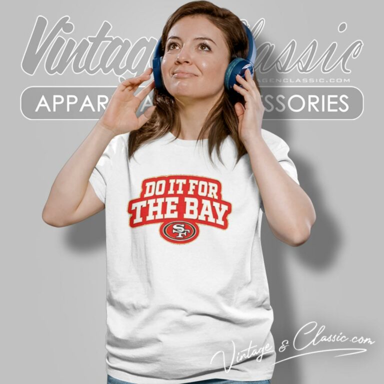 Do It For The Bay San Francisco 49ers Women T Shirt 1 Do It For The Bay San Francisco 49ers Women T Shirt 1