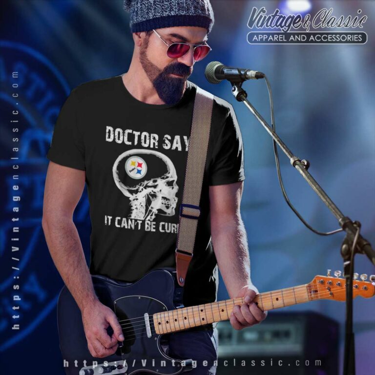 Doctor Say It Cannot Be Cured Pittsburgh Steelers T Shirt Doctor Say It Cannot Be Cured Pittsburgh Steelers T Shirt