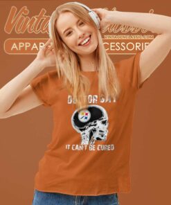 Doctor Say It Cannot Be Cured Pittsburgh Steelers Women TShirt