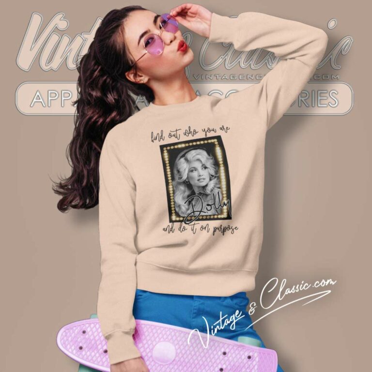 Dolly Parton Find Out Who You Are And Do It On Purpose Sweatshirt Dolly Parton Find Out Who You Are And Do It On Purpose Sweatshirt