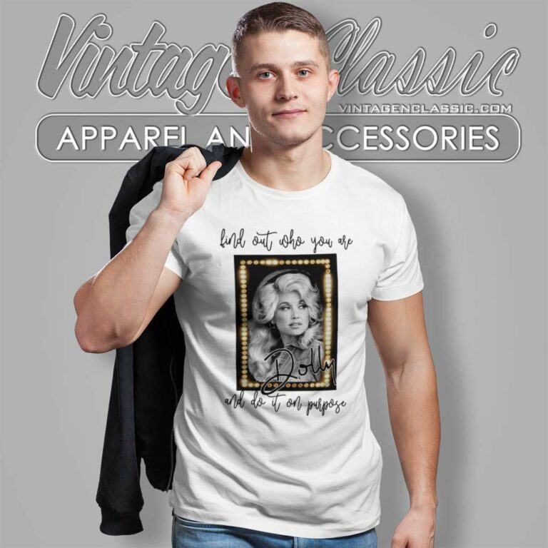 Dolly Parton Find Out Who You Are And Do It On Purpose T Shirt Dolly Parton Find Out Who You Are And Do It On Purpose T Shirt