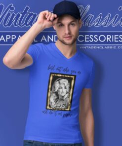 Dolly Parton Find Out Who You Are And Do It On Purpose Shirt 4 Dolly Parton Find Out Who You Are And Do It On Purpose V Neck TShirt