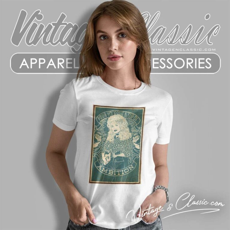 Dolly Parton Pour Yourself A Cup Of Ambition Women TShirt Dolly Parton Pour Yourself A Cup Of Ambition Women TShirt