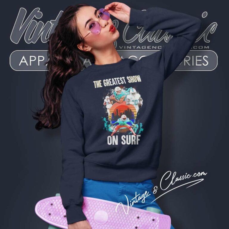 Dolphins The Greatest Show On Surf Sweatshirt Dolphins The Greatest Show On Surf Sweatshirt