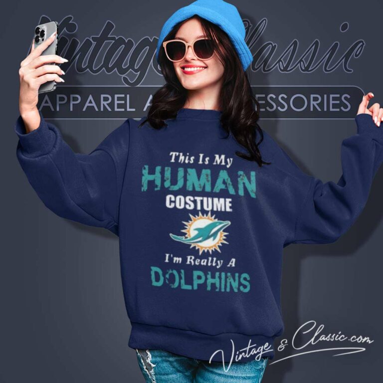 Dolphins This Is My Human Costume Im Really A Miami Sweatshirt Dolphins This Is My Human Costume Im Really A Miami Sweatshirt