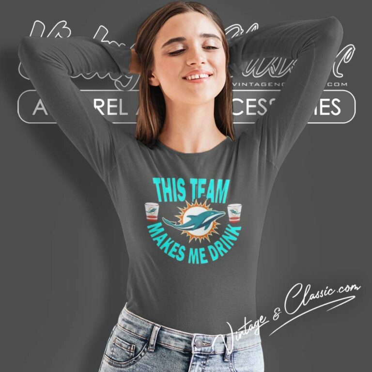 Dolphins This Team Makes Me Drink Football Long Sleeve Tee Dolphins This Team Makes Me Drink Football Long Sleeve Tee