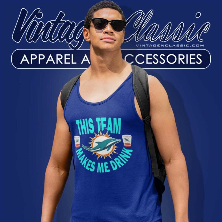 Dolphins This Team Makes Me Drink Football Tank Top Racerback Dolphins This Team Makes Me Drink Football Tank Top Racerback