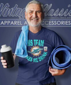 Dolphins This Team Makes Me Drink Football Shirt 4 Dolphins This Team Makes Me Drink Football V Neck TShirt