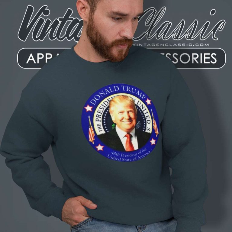 Donald Trump 45th President Of The United States Sweatshirt Donald Trump 45th President Of The United States Sweatshirt