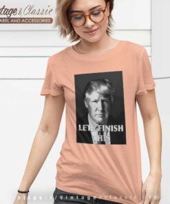 Donald Trump Let Finish This 2023 Women TShirt