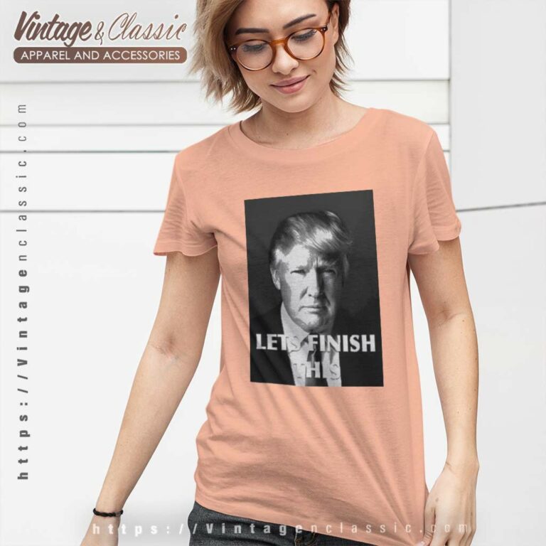 Donald Trump Let Finish This 2023 Women TShirt Donald Trump Let Finish This 2023 Women TShirt