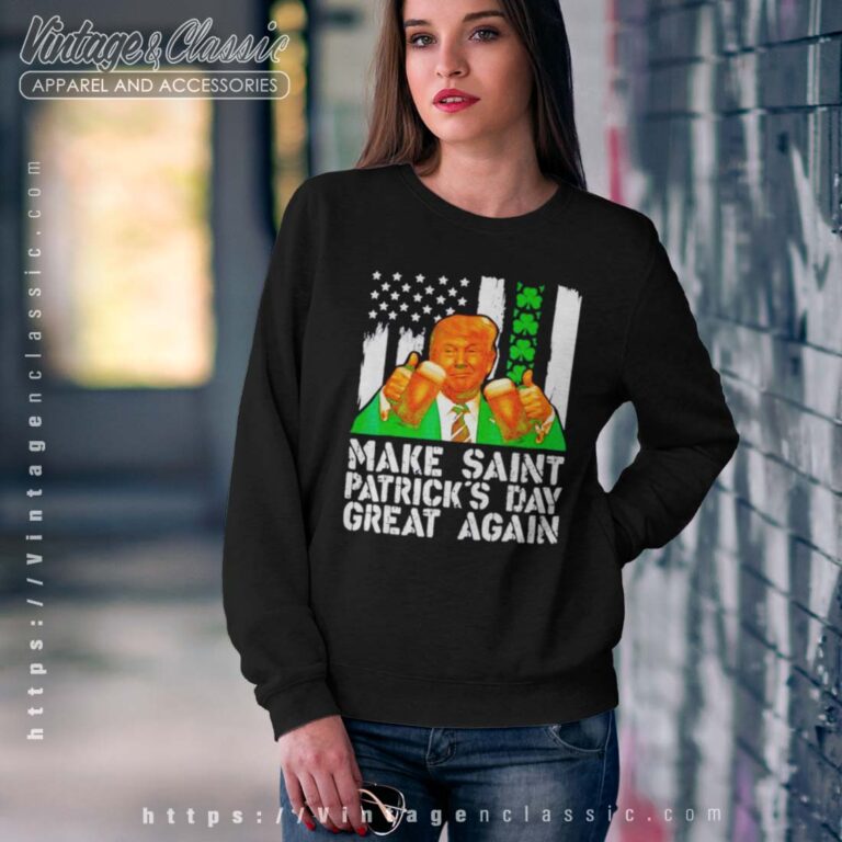Donald Trump Make St Patricks Day Great Again Sweatshirt Donald Trump Make St Patricks Day Great Again Sweatshirt
